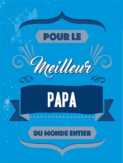 Pour le meilleur papa du monde entier