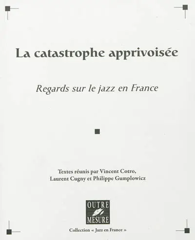 La catastrophe apprivoisée : regards sur le jazz en France