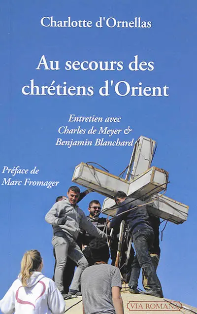 Au secours des chrétiens d'Orient : entretien avec Charles de Meyer & Benjamin Blanchard