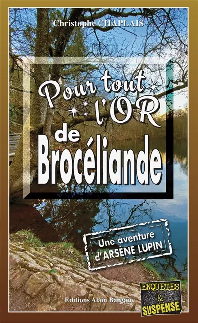 Pour tout l'or de Brocéliande : une aventure d'Arsène Lupin