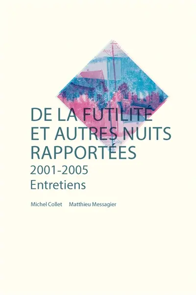 De la futilité et autres nuits rapportées : 2001-2005 : entretiens