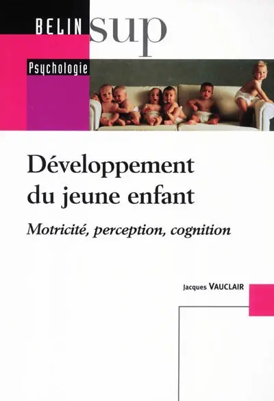 Le développement du jeune enfant : motricité, perception, cognition