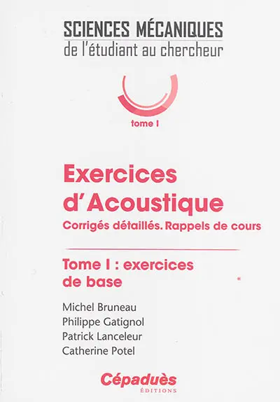 Exercices d'acoustique : corrigés détaillés, rappels de cours. Vol. 1. Exercices de base