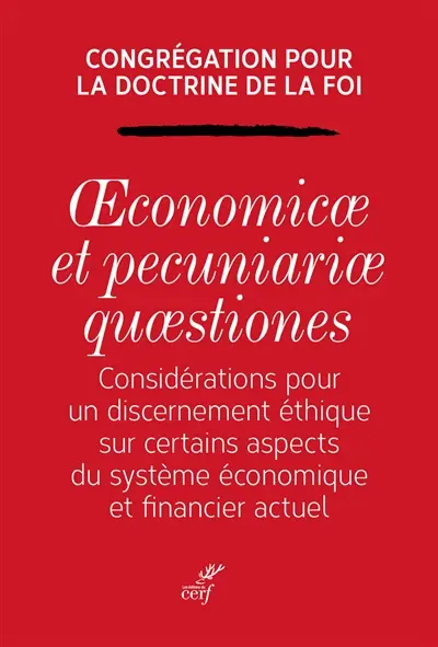 Oeconomicae et pecuniariae quaestiones : considérations pour un discernement éthique sur certains aspects du système économique financier actuel