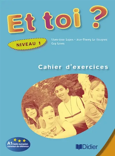 Et toi ? niveau 1, A1 Cadre européen commun de référence : cahier d'exercices