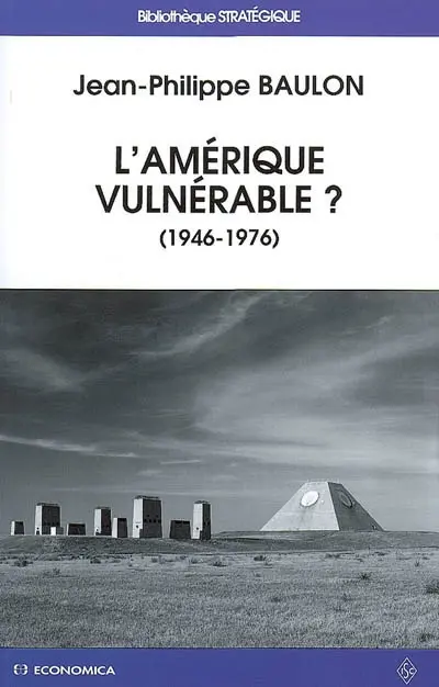 L'Amérique vulnérable ? : antimissiles et culture stratégique aux Etats-Unis : 1946-1976