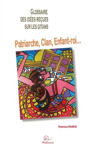 Glossaire des idées reçues sur les Gitans : patriarche, clan, enfant-roi...