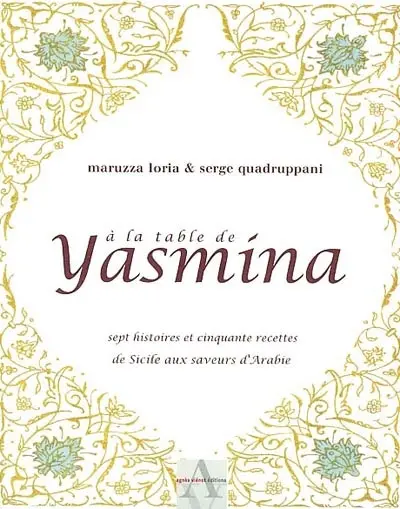 A la table de Yasmina : sept histoires et cinquante recettes de Sicile aux saveurs d'Arabie