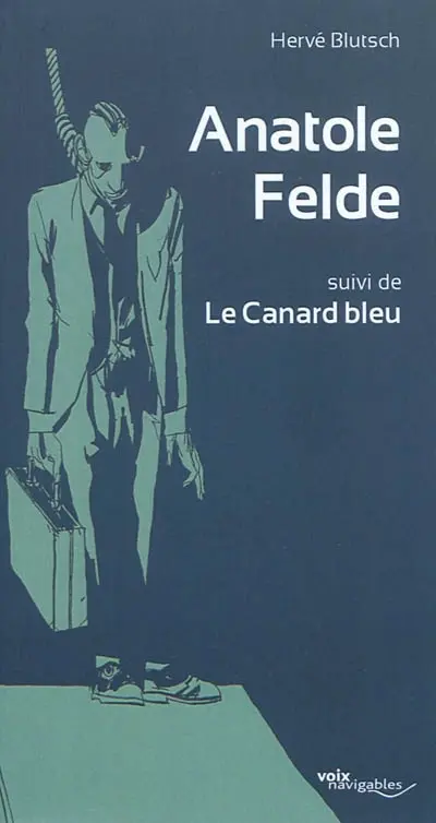 Anatole Felde. Le canard bleu : deux drames buraux