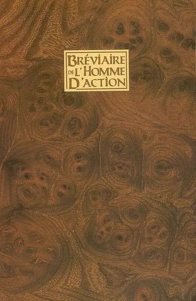 Bréviaire de l'homme d'action : code d'éthique et de conduite à l'usage des chevaliers, samouraïs, moines-soldats, seigneurs de la guerre, capitaines d'industrie et autres hommes d'action