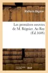 Les premières oeuvres de M. Régnier . Au Roy (Ed.1608)