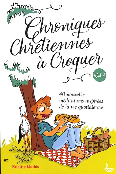 Chroniques chrétiennes à croquer. Vol. 2. 40 nouvelles méditations inspirées de la vie quotidienne
