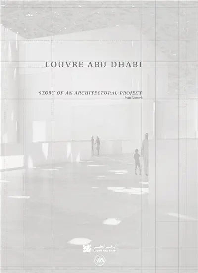 Louvre Abu Dhabi : story of an architectural project : Jean Nouvel