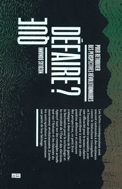 Que défaire ? : pour retrouver des perspectives révolutionnaires