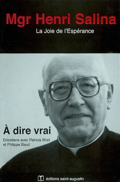 A dire vrai : la joie de l'espérance : entretiens avec Patricia Briel et Philippe Baud