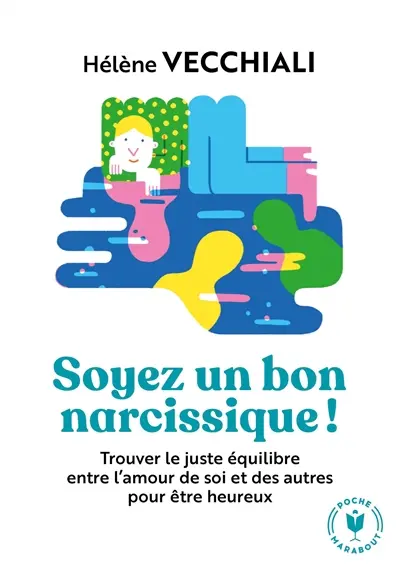Soyez un bon narcissique ! : trouver le juste équilibre entre l'amour de soi et des autres pour être heureux