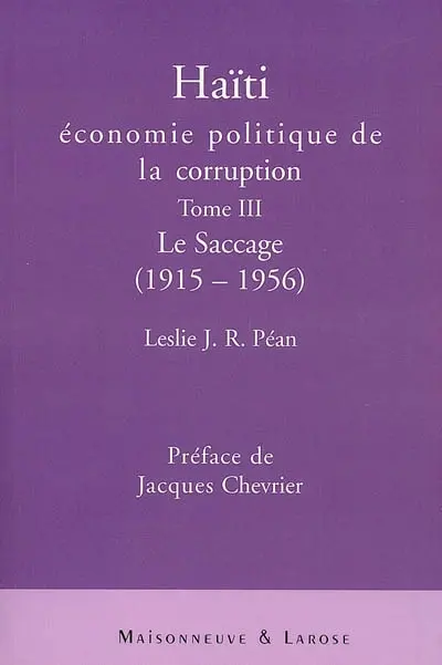 Haïti : économie politique de la corruption. Vol. 3. Le saccage : 1915-1956