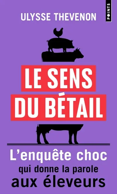 Le sens du bétail : vous ne mangerez plus jamais de la même façon : l'enquête choc qui donne la parole aux éleveurs