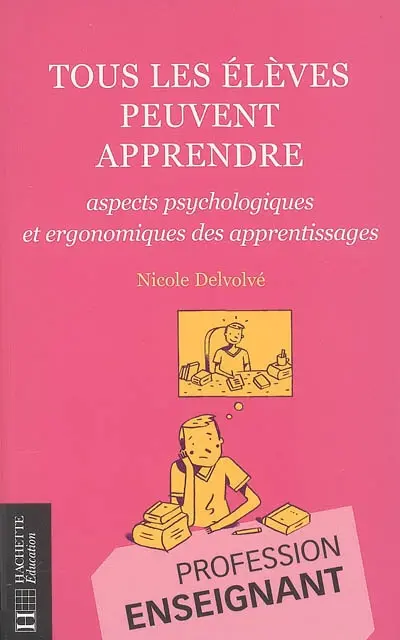 Tous les élèves peuvent apprendre : aspects psychologiques et ergonomiques des apprentissages