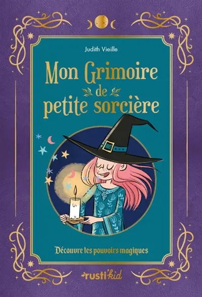 Mon grimoire de petite sorcière : découvre tes pouvoirs magiques