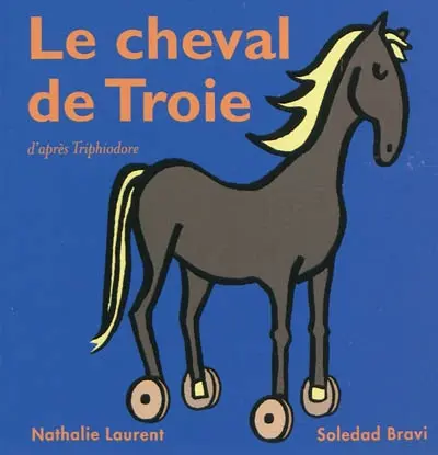 Le cheval de Troie : d'après Triphiodore