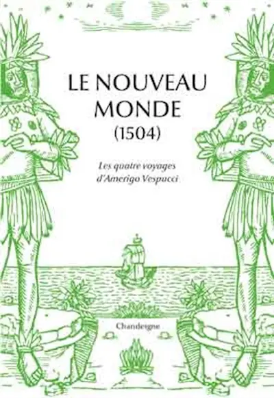 Le Nouveau Monde (1507) : les quatre voyages d'Amerigo Vespucci