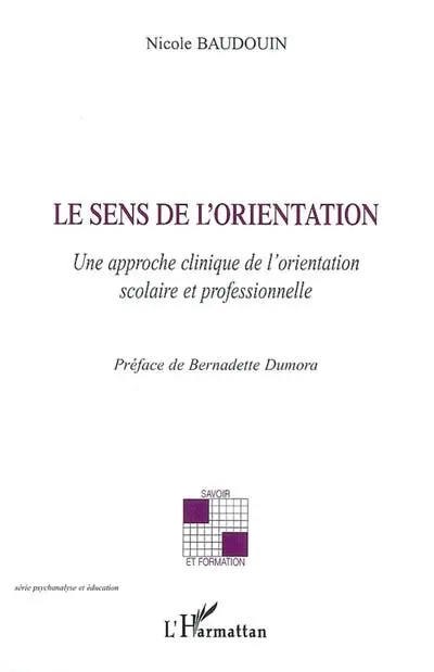 Le sens de l'orientation : une approche clinique de l'orientation scolaire et professionnelle