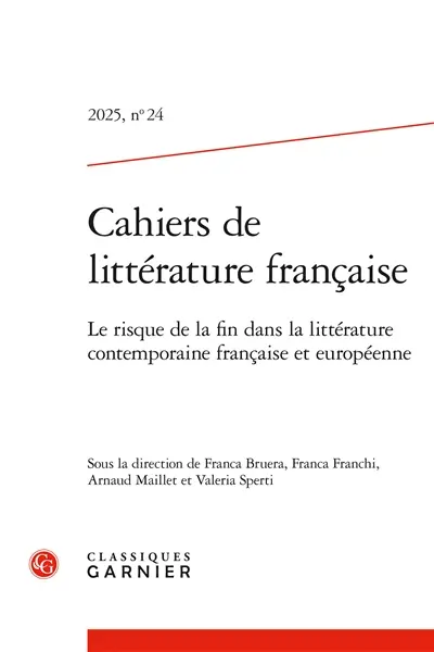 Cahiers de littérature française, n° 24. Le risque de la fin dans la littérature contemporaine française et européenne