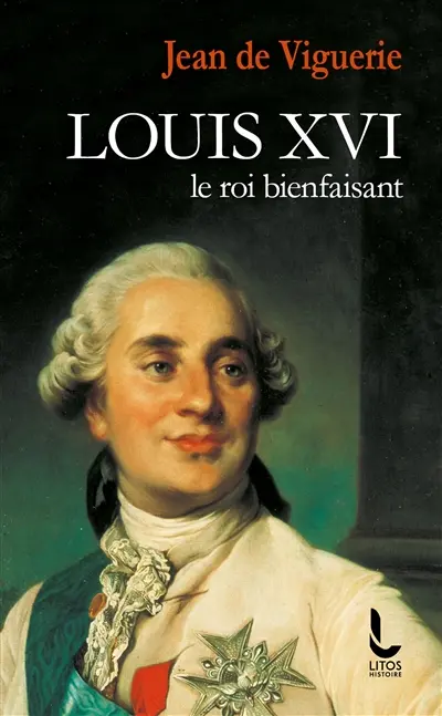 Louis XVI : le roi bienfaisant