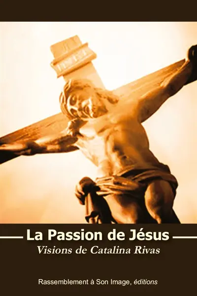 La Passion de Jésus : visions de Catalina Rivas