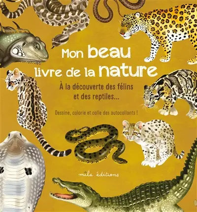 Mon beau livre de la nature : à la découverte des félins et des reptiles... : dessine, colorie et colle des autocollants !