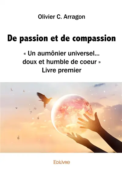 De passion et de compassion : « Un aumônier universel… doux et humble de coeur » Livre premier