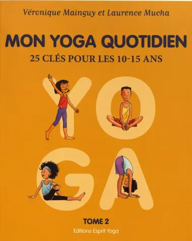 Mon yoga quotidien. Vol. 2. 25 clés pour les 10-15 ans