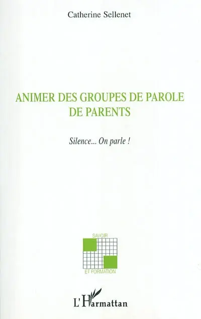 Animer des groupes de paroles de parents : silence... on parle !