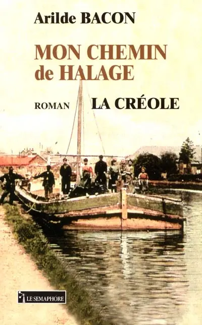 La Créole. Vol. 3. Mon chemin de halage