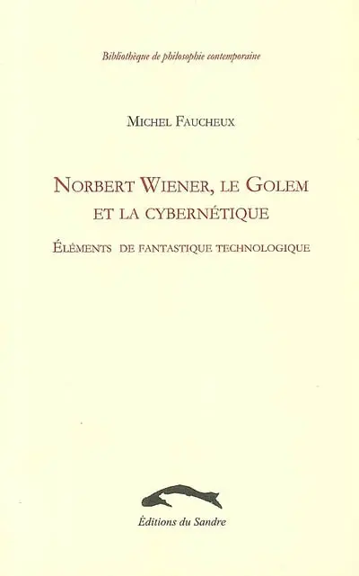 Norbert Wiener, le Golem et la cybernétique : éléments de fantastique technologique
