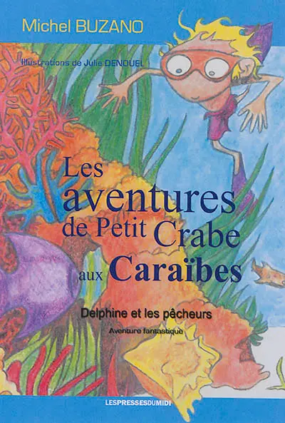 Les aventures de Petit crabe aux Caraïbes : Delphine et les pêcheurs : aventure fantastique