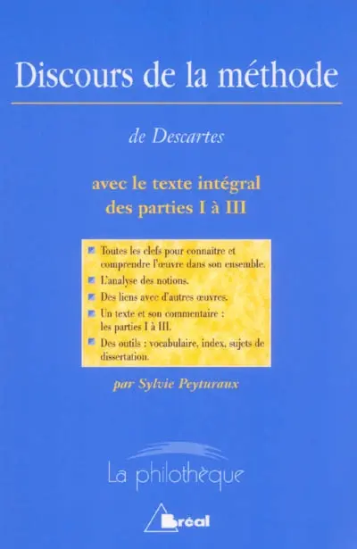 Discours de la méthode, René Descartes : avec le texte intégral des parties I à III