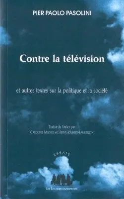 Contre la télévision : et autres textes sur la politique et la société