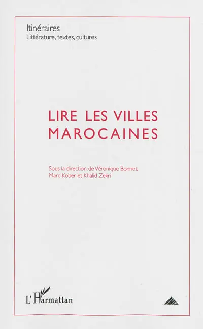 Itinéraires, littérature, textes, cultures, n° 3 (2012). Lire les villes marocaines