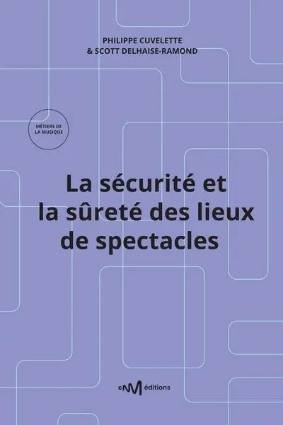 La sécurité et la sûreté des lieux de spectacles : recueil des textes de référence pour les exploitants de lieux de spectacles aménagés pour les représentations publiques