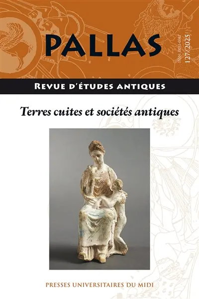 Pallas, n° 127. Terres cuites et sociétés antiques