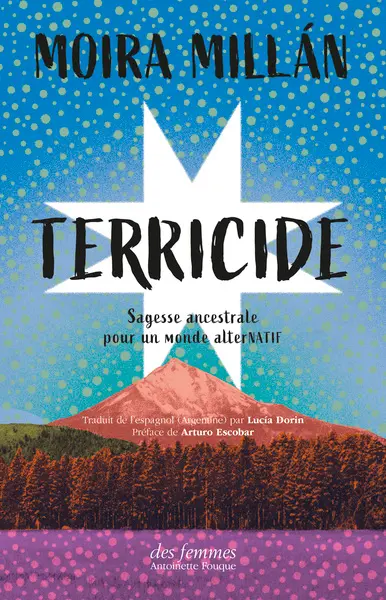 Terricide : sagesse ancestrale pour un monde alterNatif