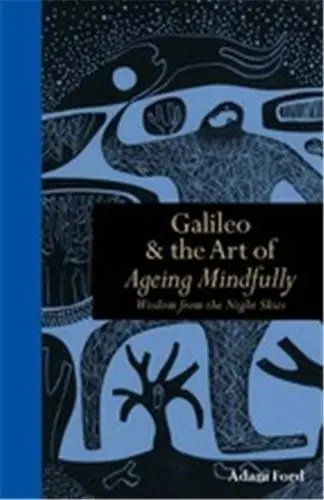 Galileo & the Art of Ageing Mindfully : Wisdom of the Night Skies