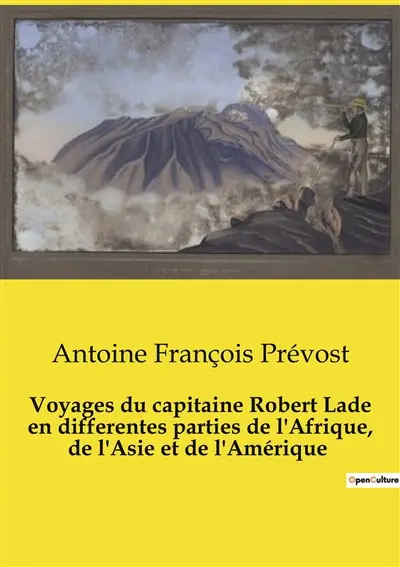 Voyages du capitaine Robert Lade en differentes parties de l'Afrique, de l'Asie et de l'Amérique : Exploration et commerce au XVIIIe siècle : les aventures du capitaine Robert Lade