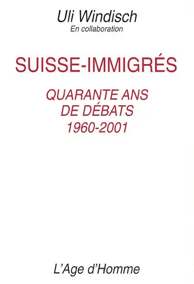 Suisse-immigrés : quarante ans de débats 1960-2001