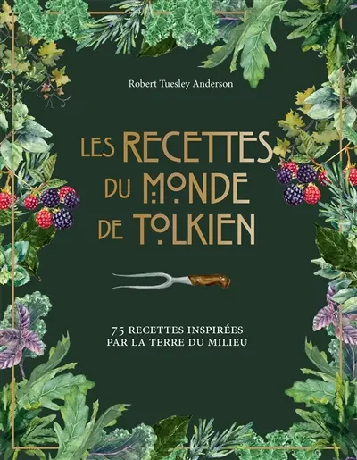 Les recettes du monde de Tolkien : 75 recettes inspirées par la Terre du Milieu
