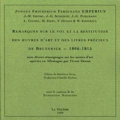 Remarques sur le vol et la restitution des oeuvres d'art et des livres précieux de Brunswick, 1806-1815 : avec divers témoignages sur les saisies d'art opérées en Allemagne par Vivant Denon