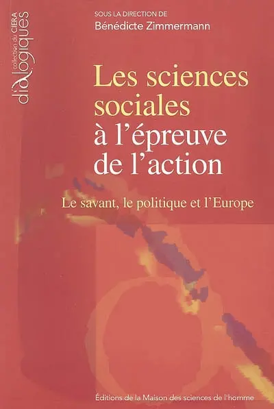 Les sciences sociales à l'épreuve de l'action : le savant, le politique et l'Europe