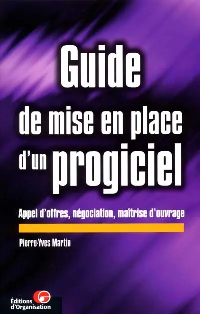 Guide de mise en place d'un progiciel : appel d'offres, négociation, maîtrise d'ouvrage